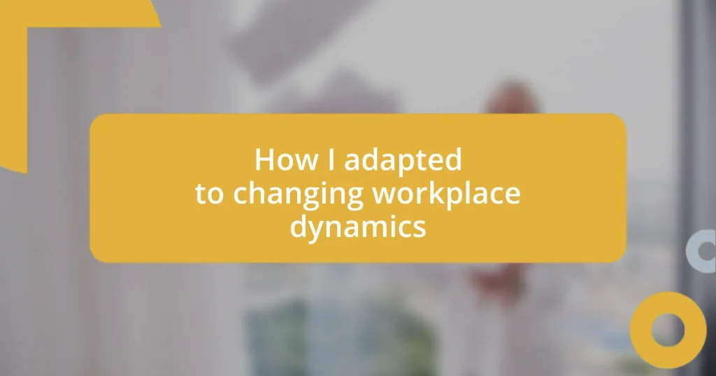 How I adapted to changing workplace dynamics