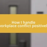 How I handle workplace conflict positively