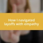 How I navigated layoffs with empathy