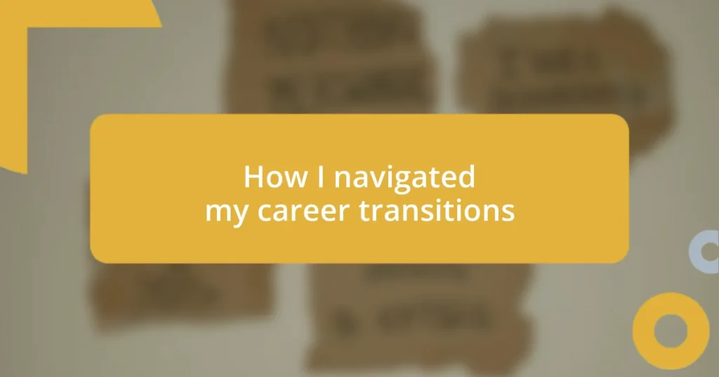 How I navigated my career transitions