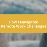 How I Navigated Remote Work Challenges