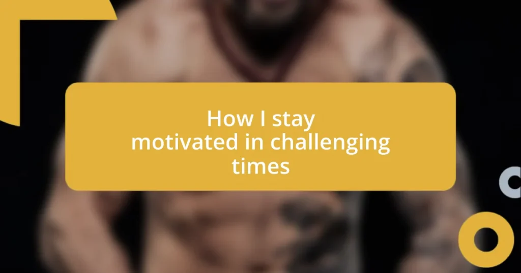 How I stay motivated in challenging times