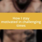 How I stay motivated in challenging times