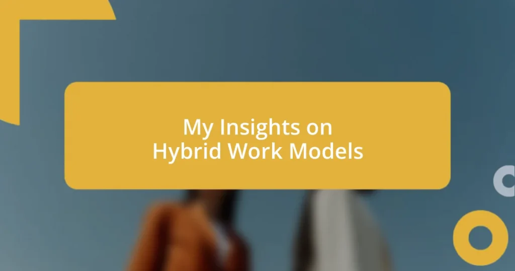 My Insights on Hybrid Work Models