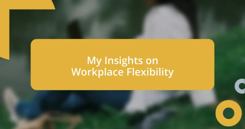 My Insights on Workplace Flexibility