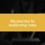 My journey to leadership roles