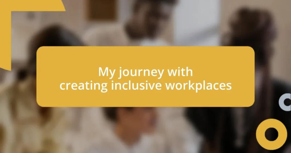 My journey with creating inclusive workplaces