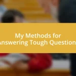 My Methods for Answering Tough Questions