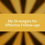 My Strategies for Effective Follow-ups