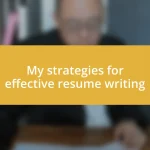 My strategies for effective resume writing