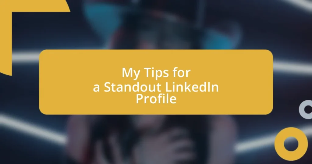 My Tips for a Standout LinkedIn Profile