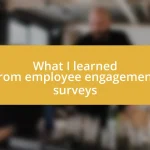 What I learned from employee engagement surveys