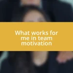 What works for me in team motivation