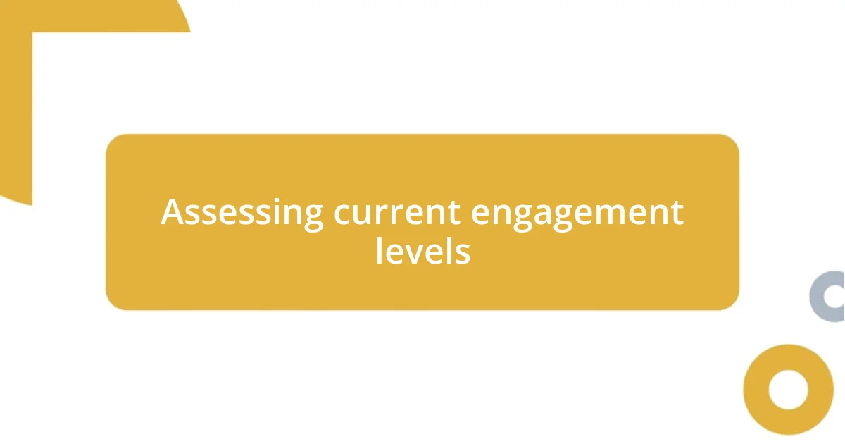 Assessing current engagement levels